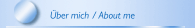 &Uuml;ber mich / About me